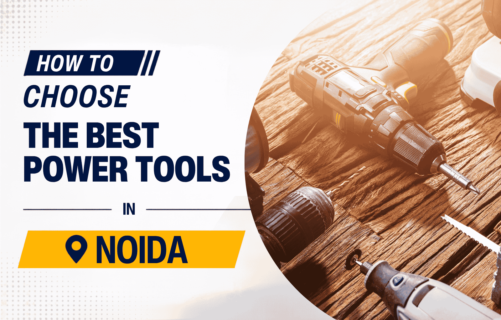 How to Choose the Best Power Tools in Noida for Industrial Work