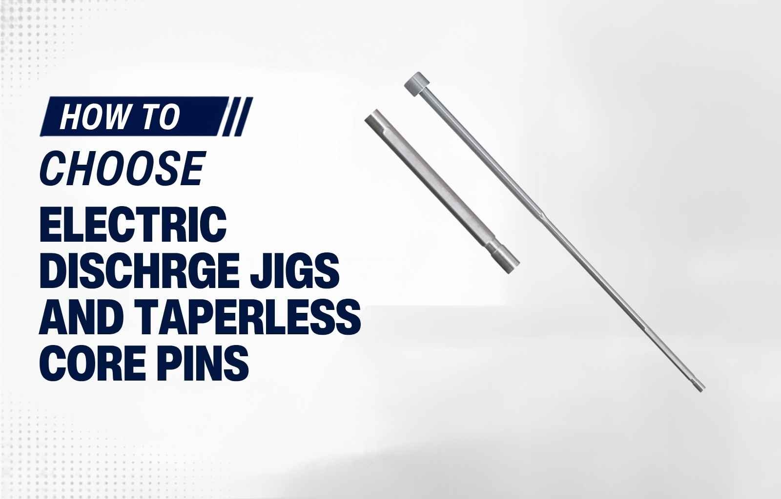 Electric Discharge Jigs and Taperless Core Pins Explained
