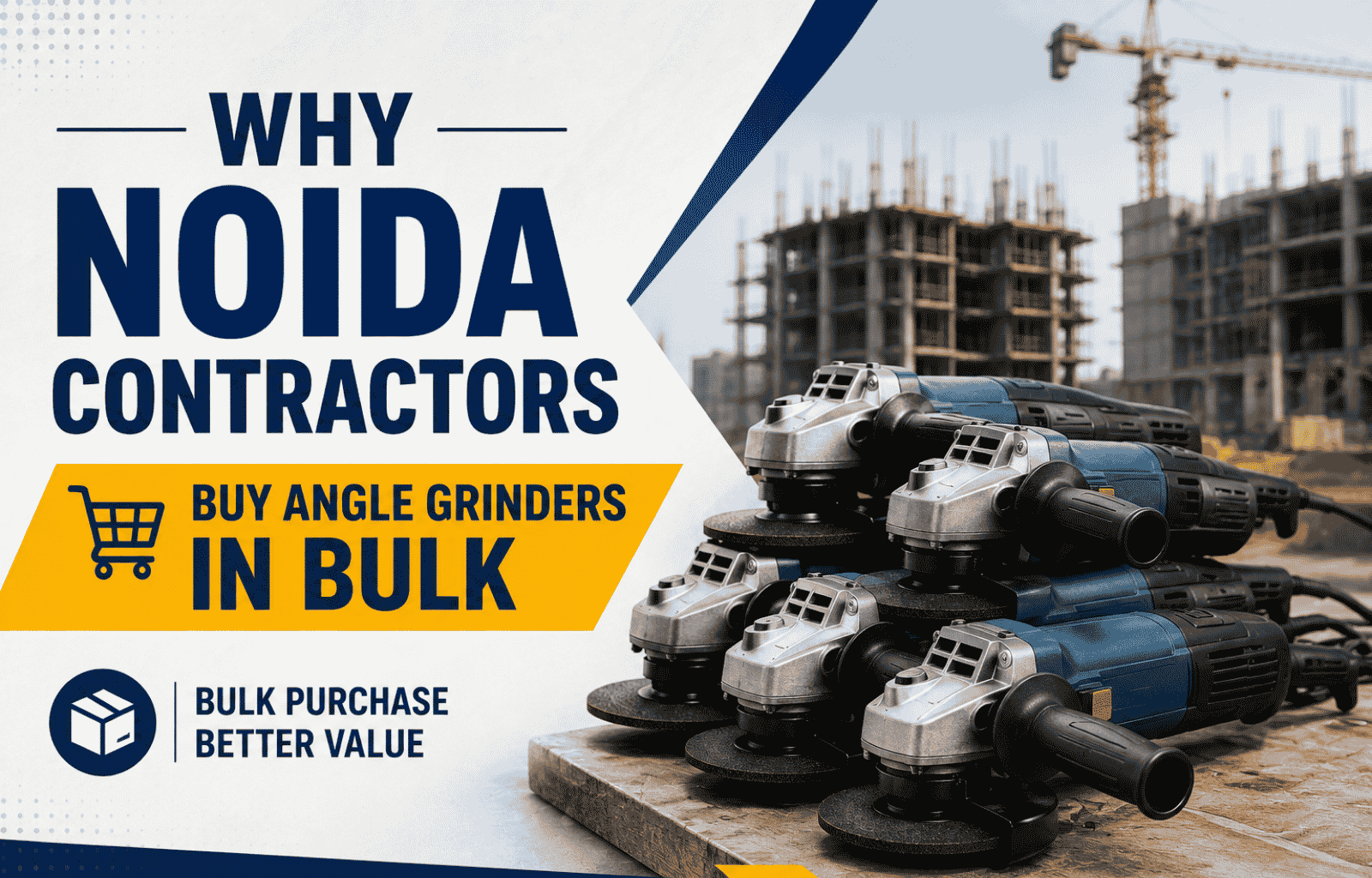 Why Noida Contractors Buy Angle Grinders in Bulk
