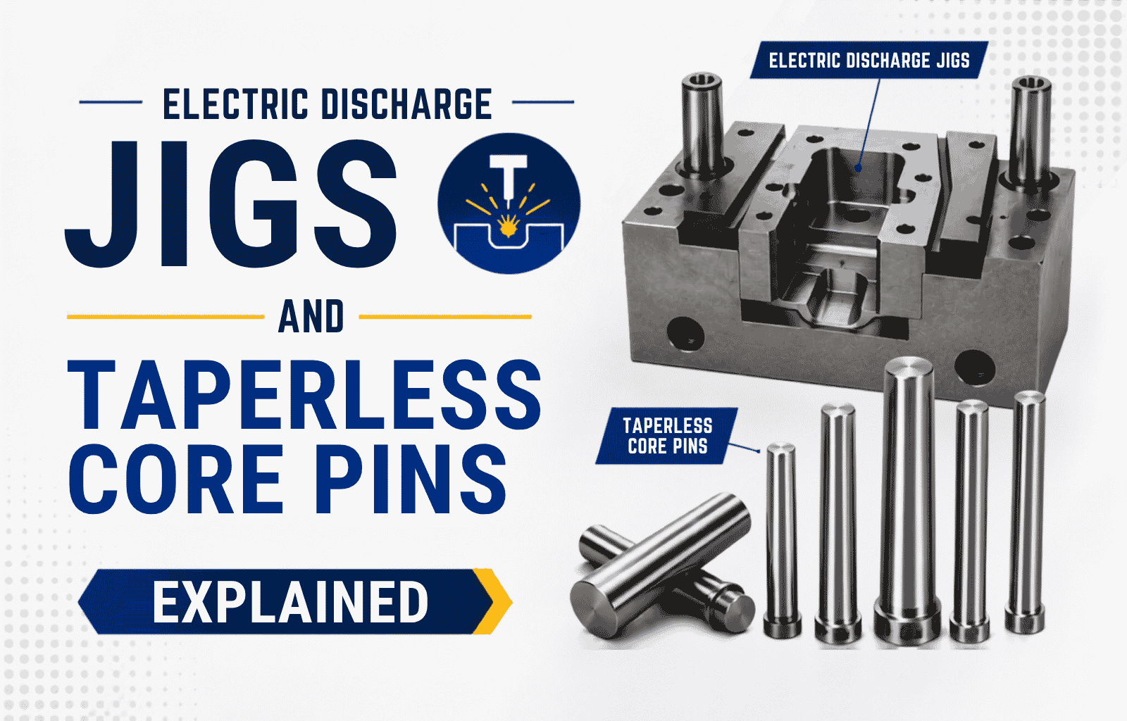 Electric Discharge Jigs and Taperless Core Pins Explained